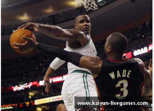 NBA焦点战：热火挑战凯尔特人的激烈角逐